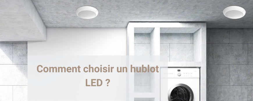 Appliques LED : Comment choisir un hublot LED ?