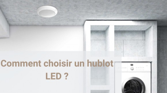 Appliques LED : Comment choisir un hublot LED ?