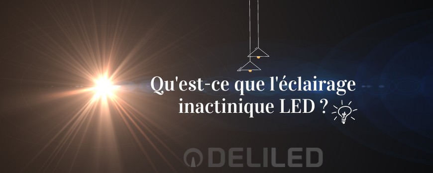 L’éclairage inactinique LED, qu’est-ce que c’est ?