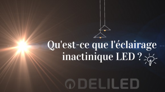 L’éclairage inactinique LED, qu’est-ce que c’est ?